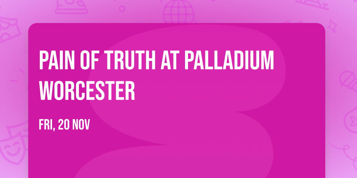 Pain Of Truth at Palladium Worcester