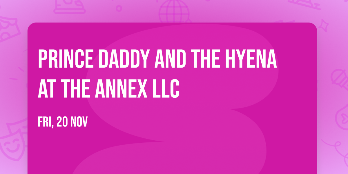 Prince Daddy and the Hyena at The Annex LLC