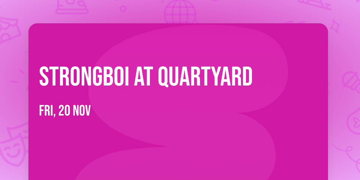 strongboi at Quartyard