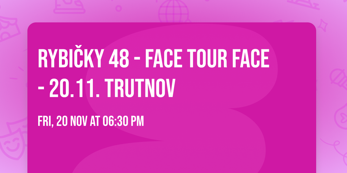 RYBI\u010cKY 48 - FACE TOur FACE - 20.11. TRUTNOV