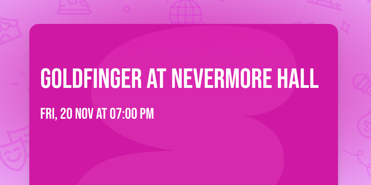 Goldfinger at Nevermore Hall