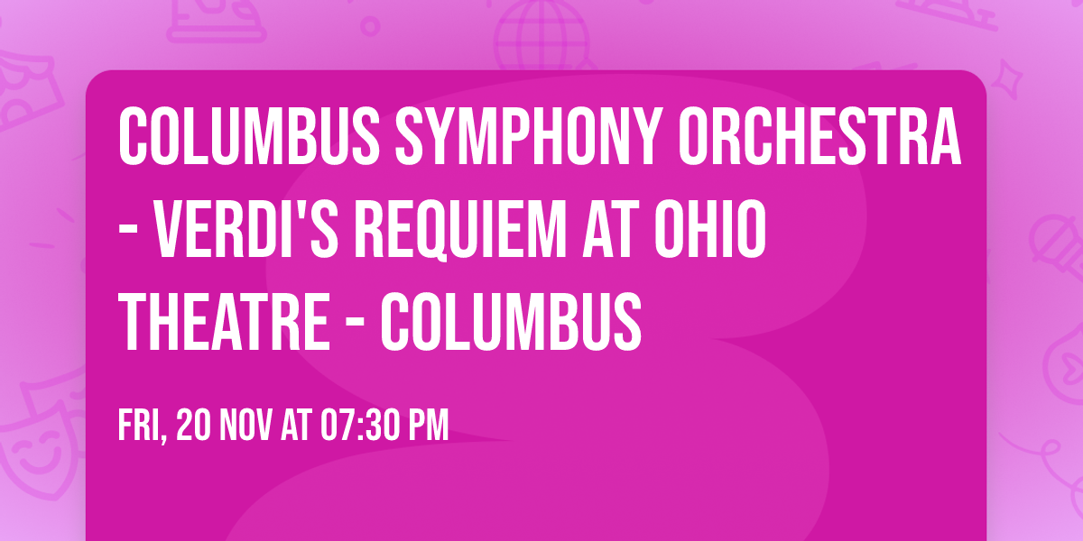Columbus Symphony Orchestra - Verdi's Requiem at Ohio Theatre - Columbus