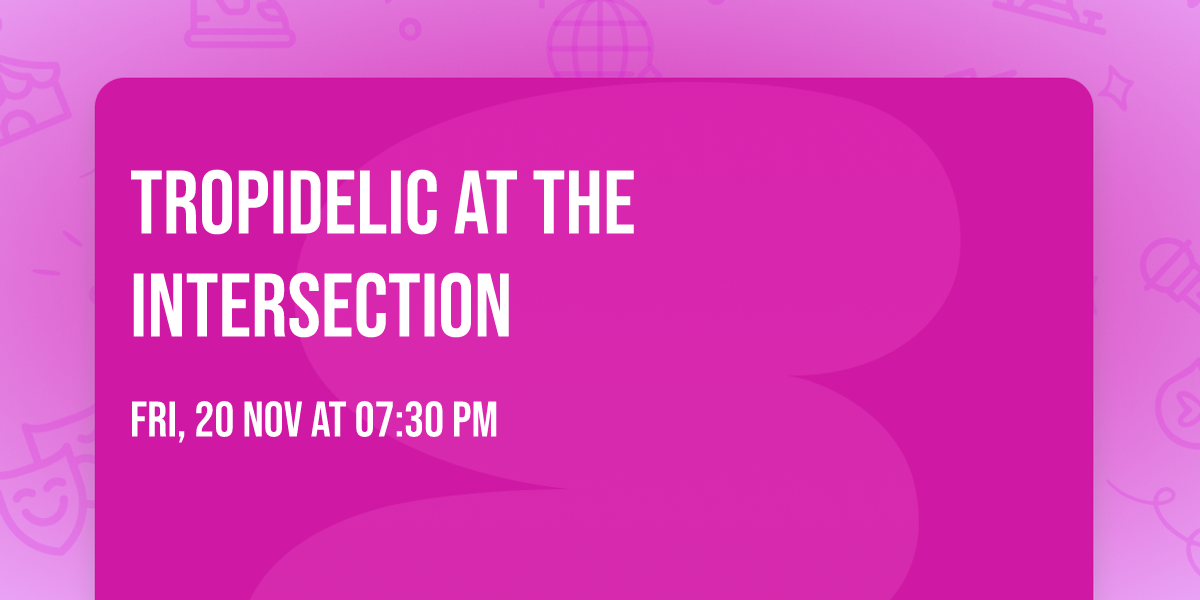 Tropidelic at The Intersection