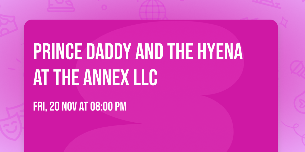Prince Daddy and the Hyena at The Annex LLC