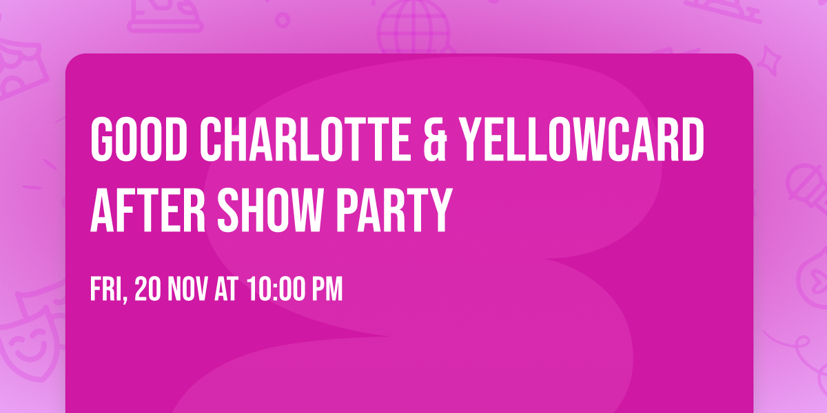 GOOD CHARLOTTE & YELLOWCARD AFTER SHOW PARTY