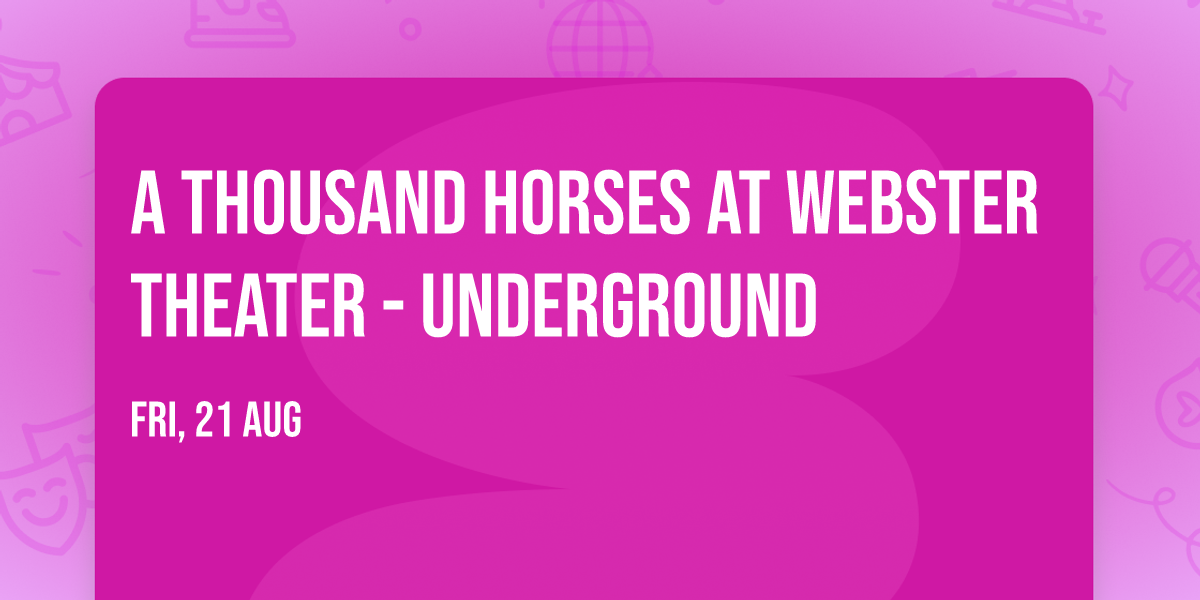A Thousand Horses at Webster Theater - Underground