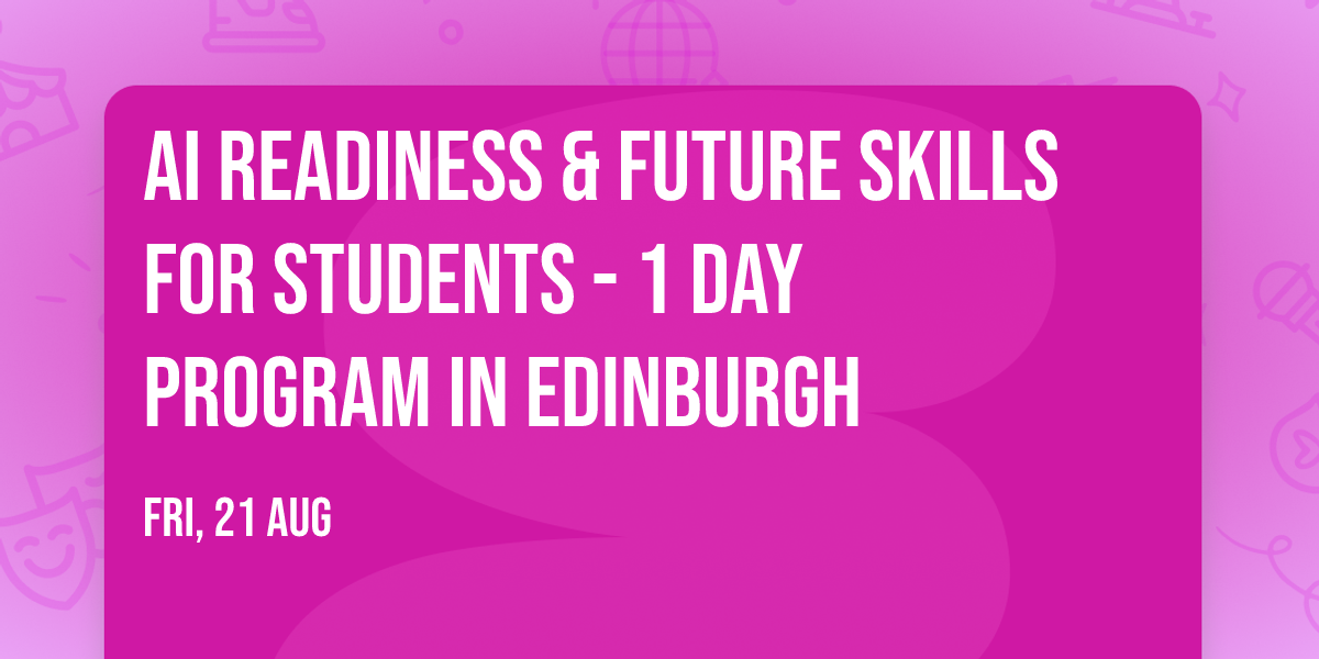 AI Readiness & Future Skills for Students\u00ae - 1 Day Program in Edinburgh