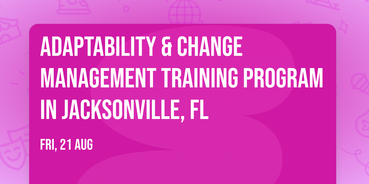 Adaptability & Change Management\u00ae Training Program in Jacksonville, FL