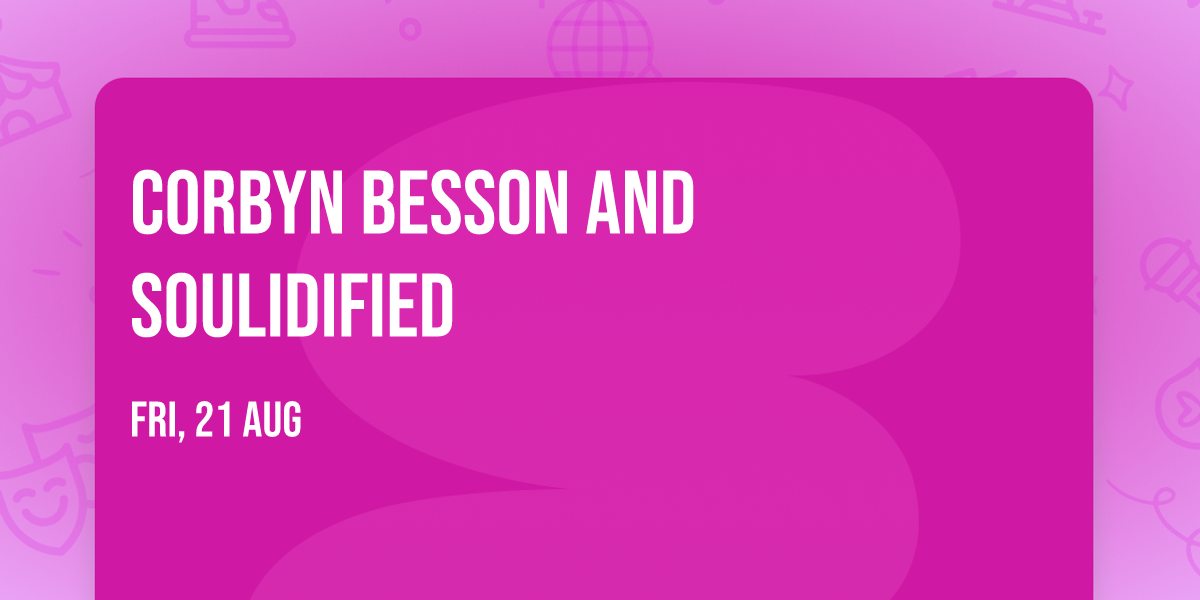 Corbyn Besson and Soulidified