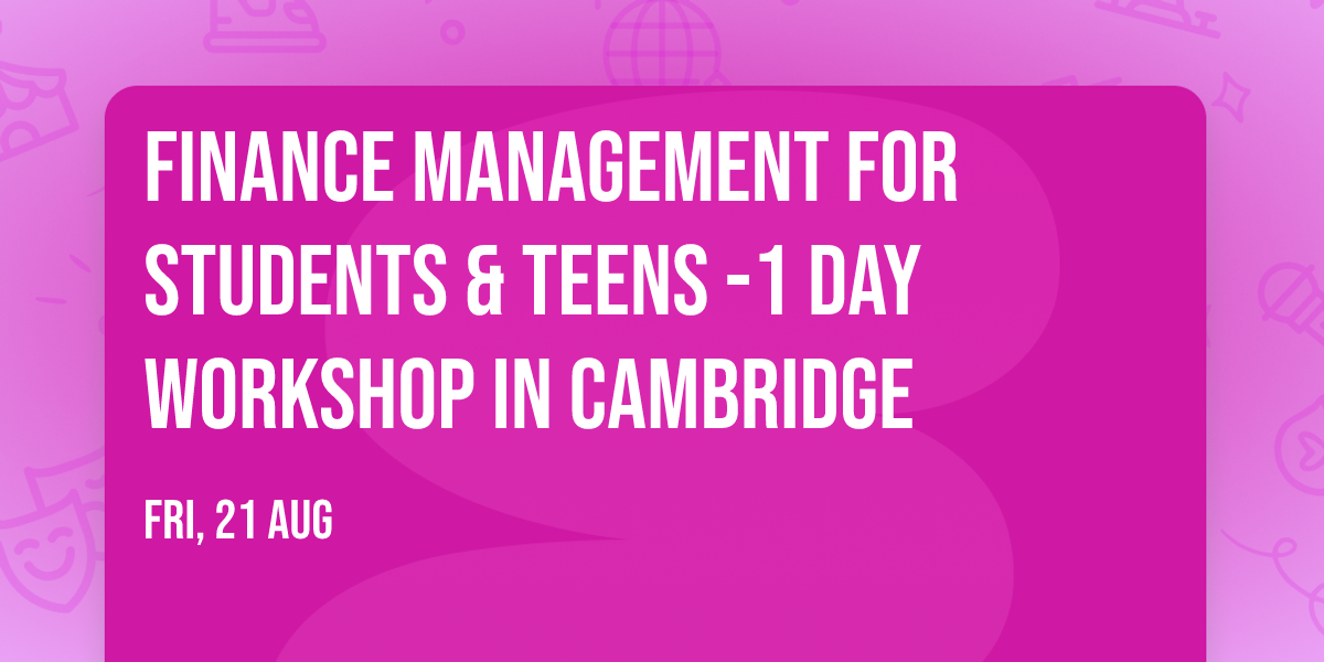 Finance Management for Students & Teens\u00ae -1 day Workshop in Cambridge