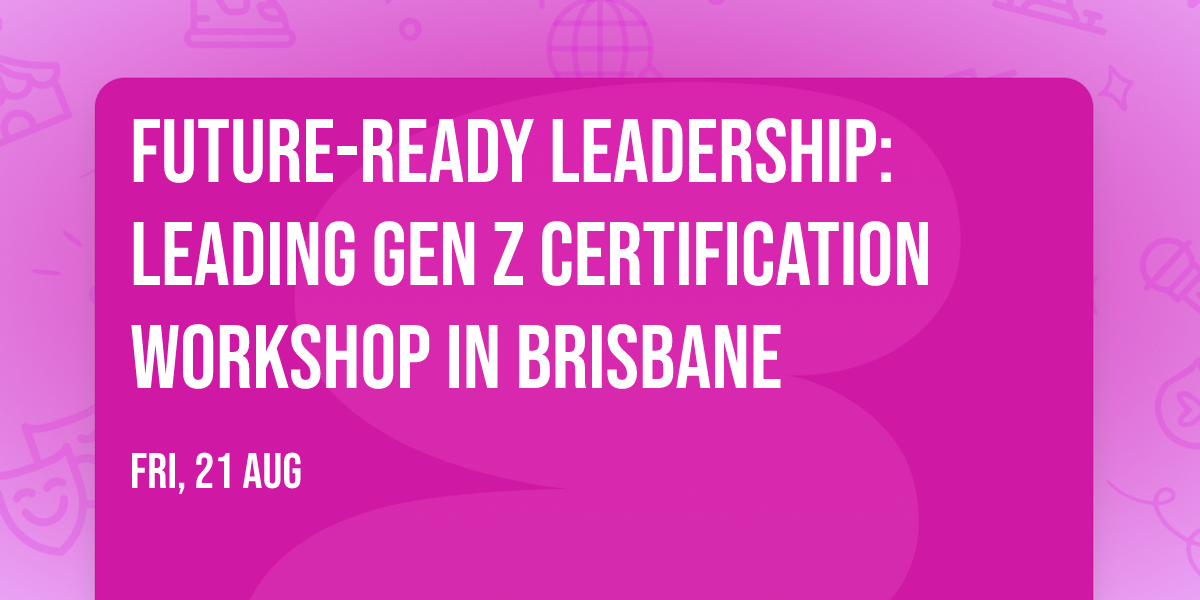 Future-Ready Leadership: Leading Gen Z\u00ae Certification Workshop in Brisbane