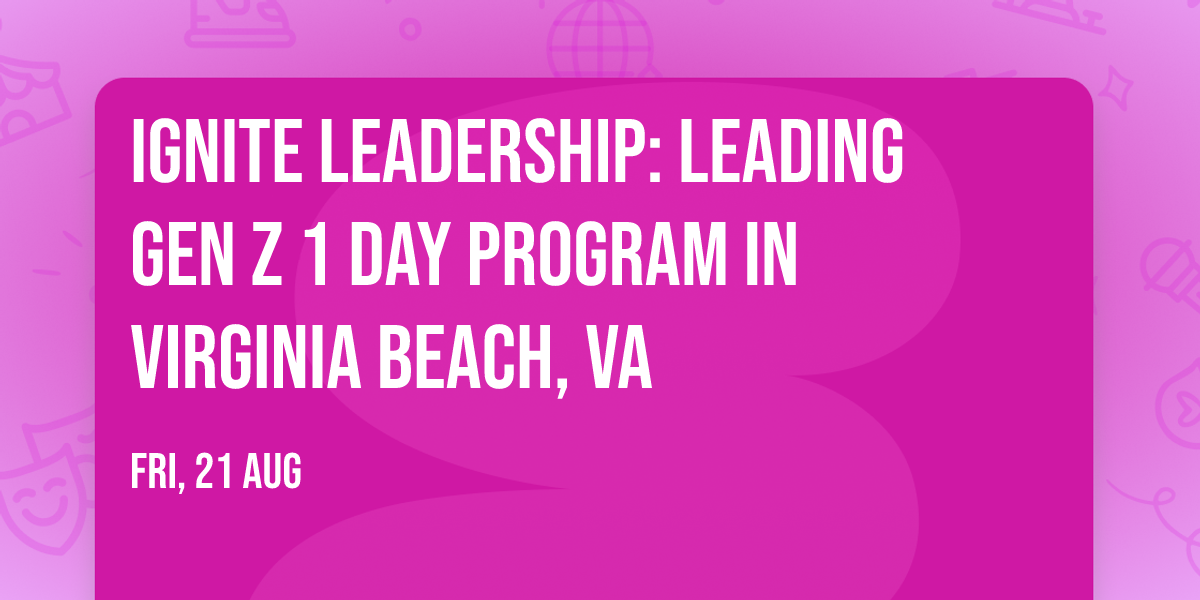 Ignite Leadership: Leading Gen Z\u00ae 1 Day Program in Virginia Beach, VA