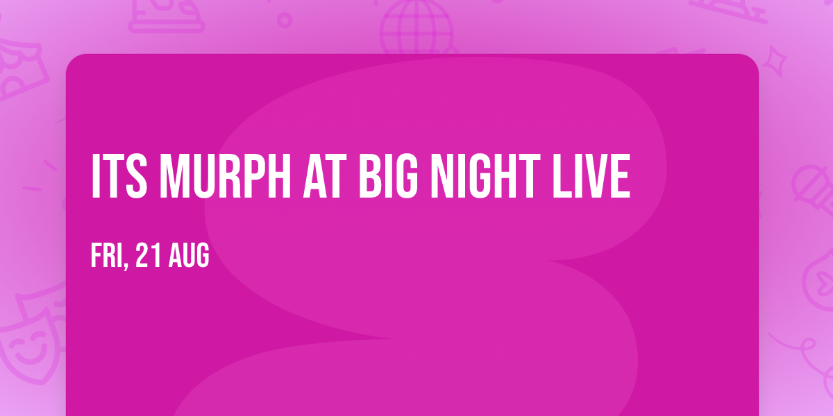 Its Murph at Big Night Live