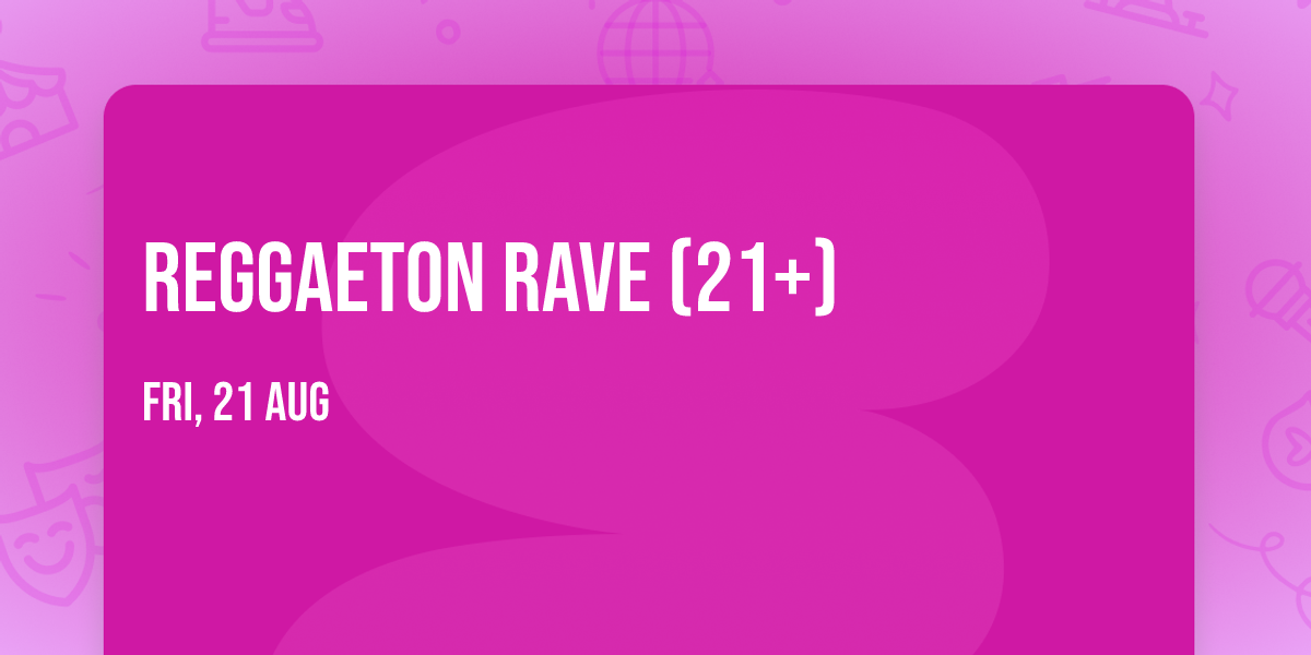 Reggaeton Rave (21+)