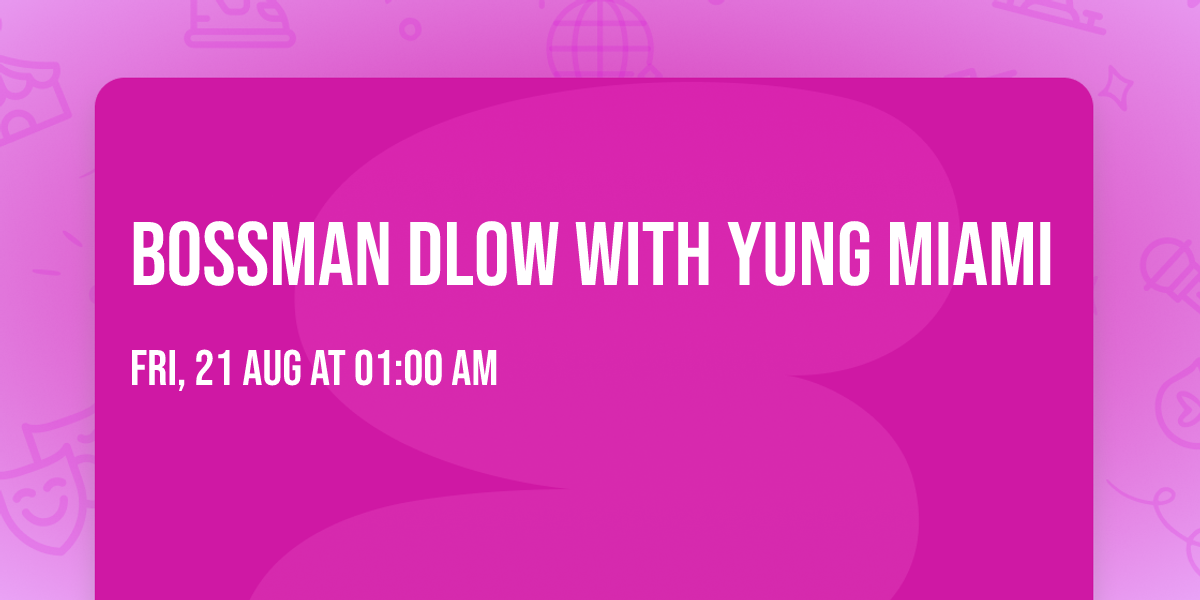 BossMan Dlow with Yung Miami