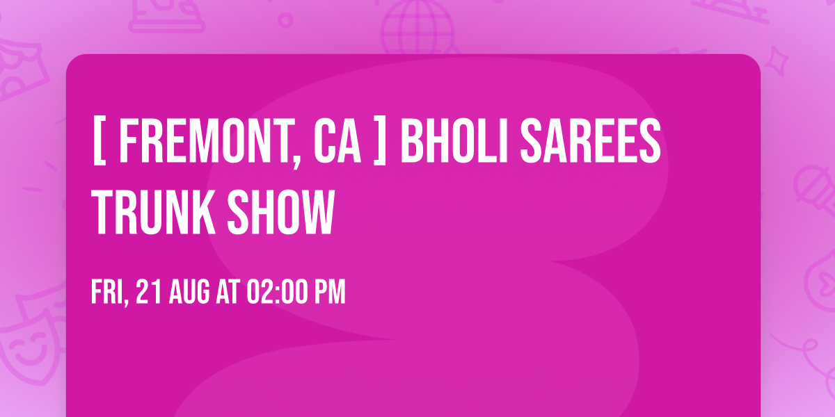 [ Fremont, CA ] Bholi Sarees Trunk Show