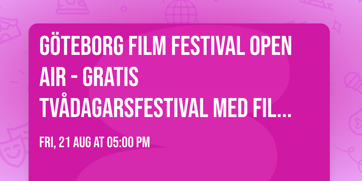 G\u00f6teborg Film Festival Open Air - gratis tv\u00e5dagarsfestival med film och musik p\u00e5 Ring\u00f6n