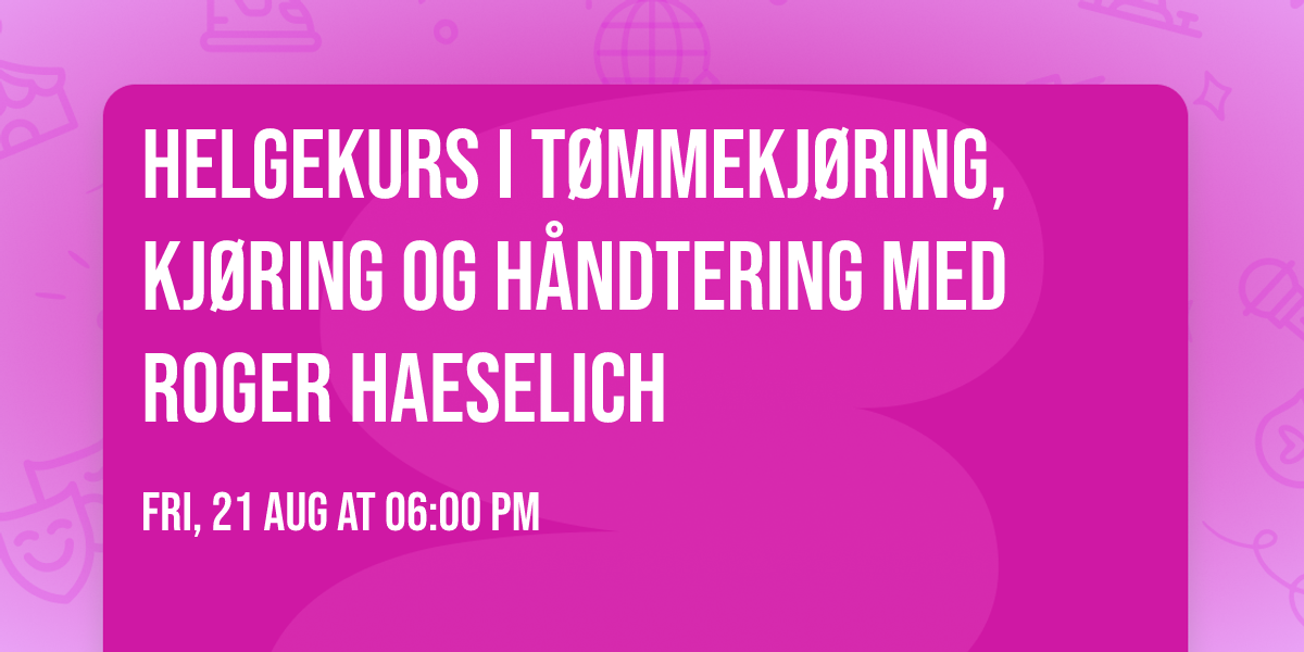 Helgekurs i t\u00f8mmekj\u00f8ring, kj\u00f8ring og h\u00e5ndtering med Roger Haeselich