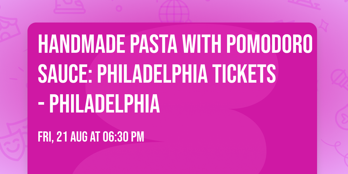 Handmade Pasta with Pomodoro Sauce: Philadelphia tickets - Philadelphia