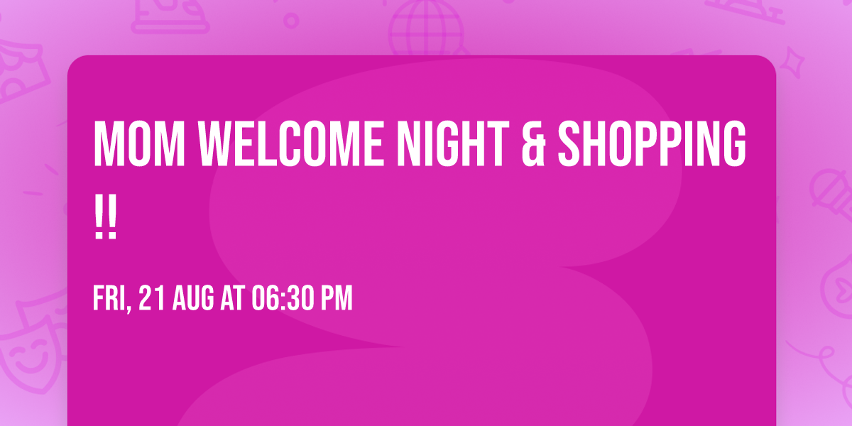 Mom Welcome night & shopping!! 