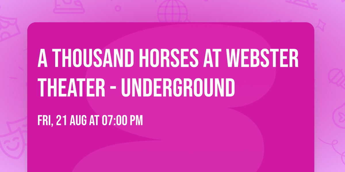 A Thousand Horses at Webster Theater - Underground