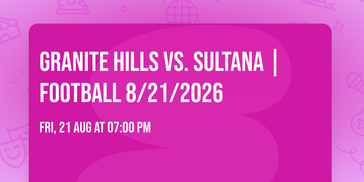 Granite Hills vs. Sultana |FOOTBALL 8\/21\/2026