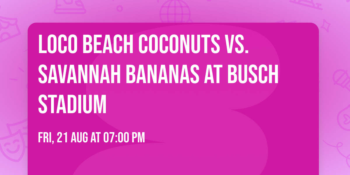 Loco Beach Coconuts vs. Savannah Bananas at Busch Stadium