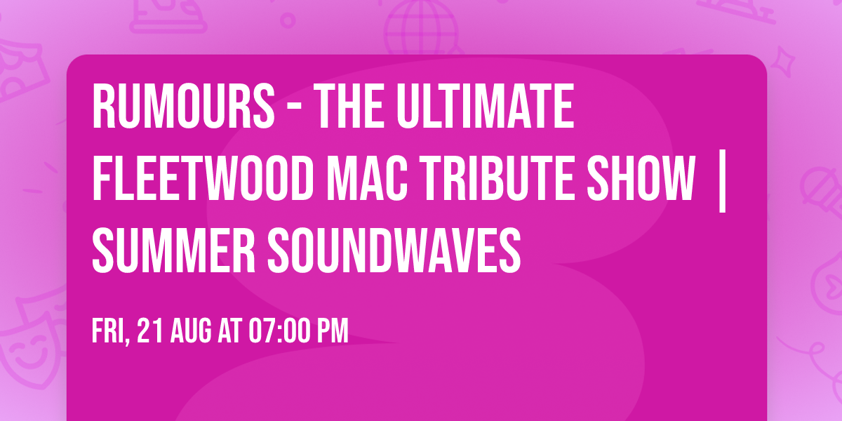 Rumours - The Ultimate Fleetwood Mac Tribute Show | Summer Soundwaves