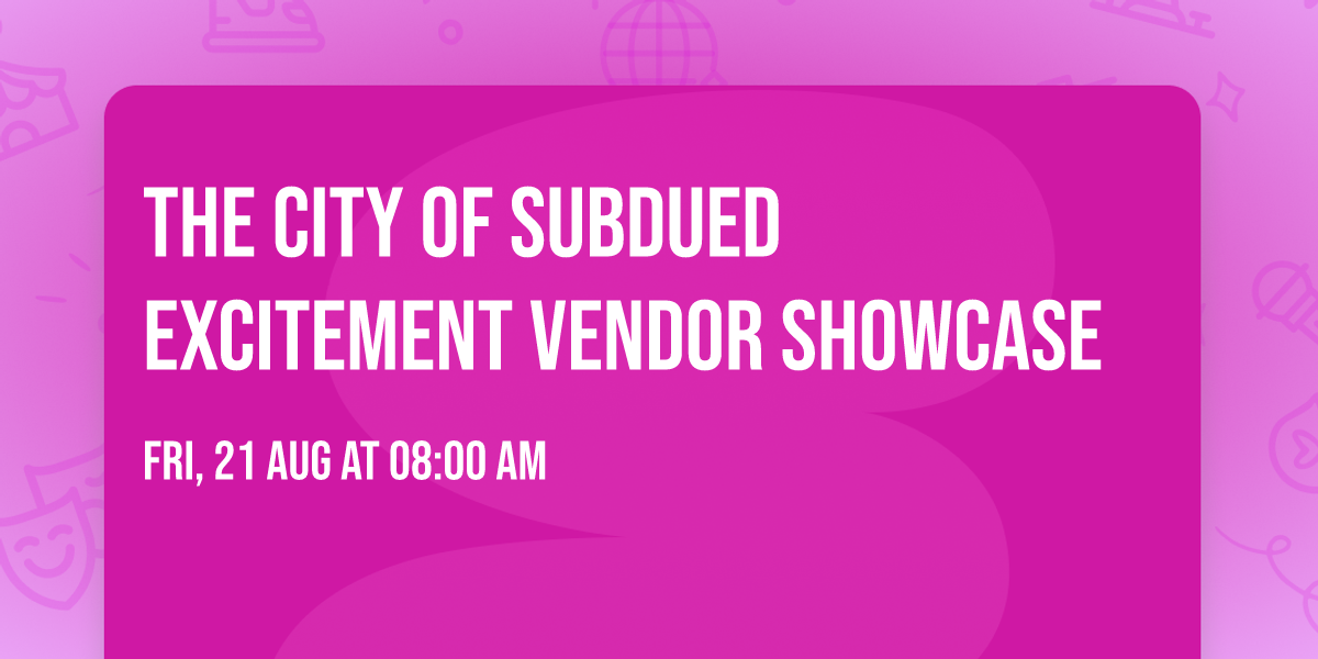 THE CITY OF SUBDUED EXCITEMENT VENDOR  SHOWCASE
