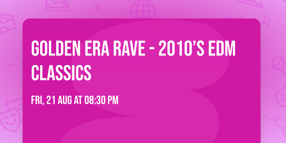 GOLDEN ERA RAVE - 2010\u2019s EDM CLASSICS
