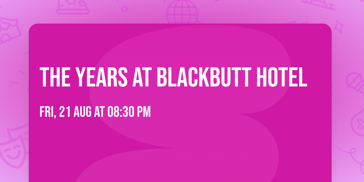 The Years at Blackbutt Hotel