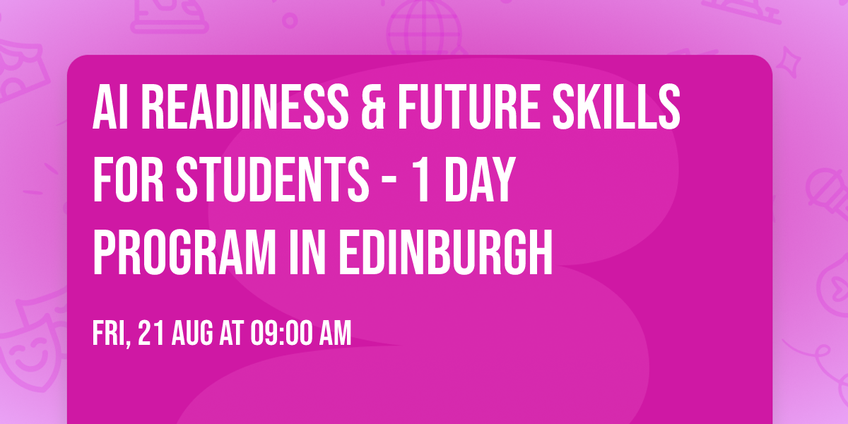 AI Readiness & Future Skills for Students\u00ae - 1 Day Program in Edinburgh