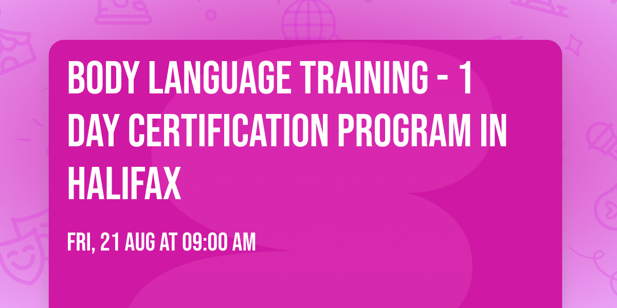 Body Language Training\u00ae - 1 Day Certification Program in Halifax