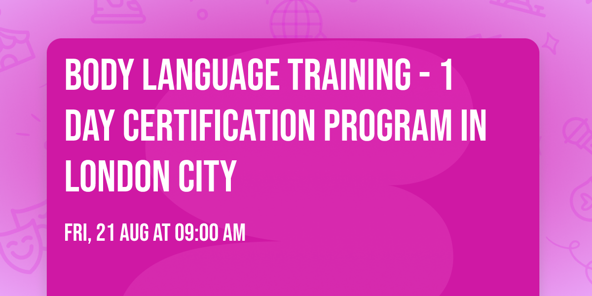 Body Language Training\u00ae - 1 Day Certification Program in London City