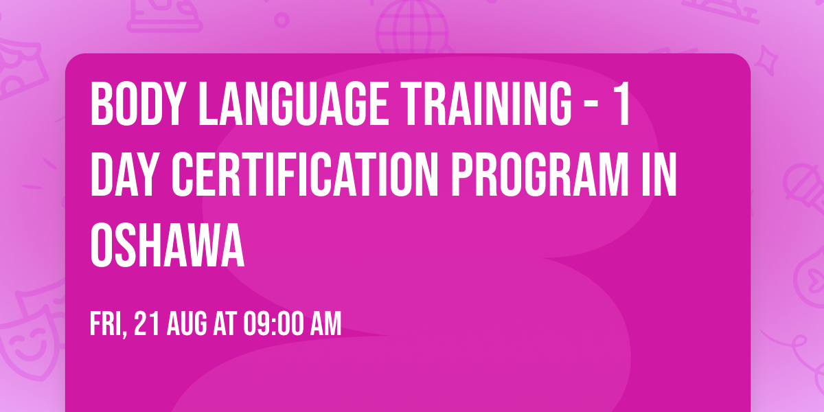 Body Language Training\u00ae - 1 Day Certification Program in Oshawa