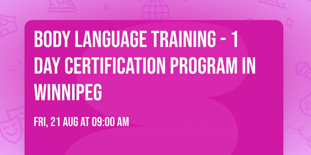 Body Language Training\u00ae - 1 Day Certification Program in Winnipeg