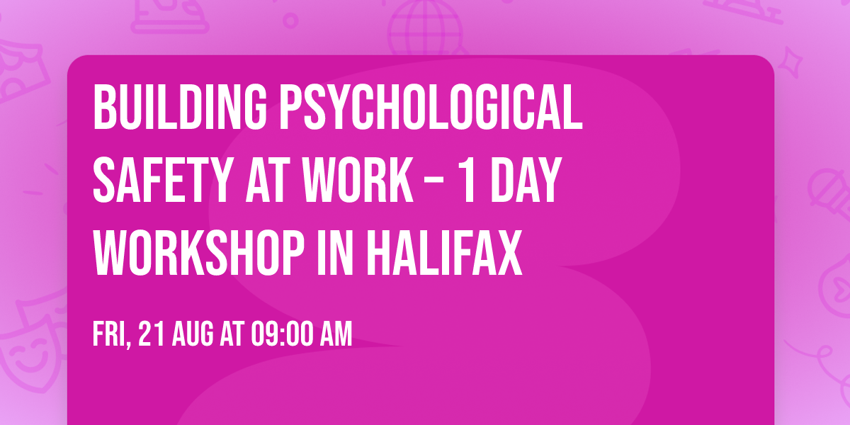 Building Psychological Safety at Work\u00ae \u2013 1 Day Workshop in Halifax