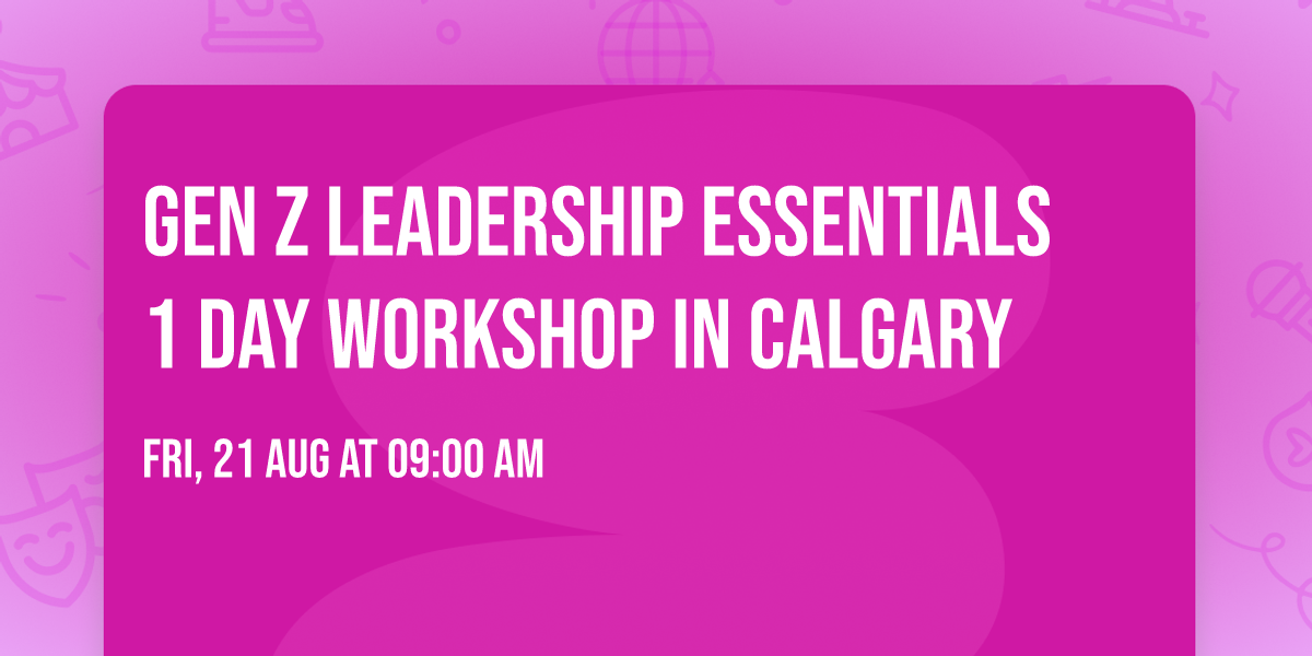 Gen Z Leadership Essentials\u00ae 1 Day Workshop in Calgary