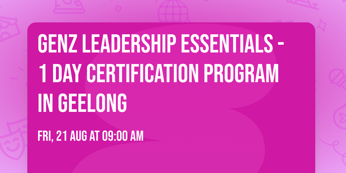 GenZ Leadership Essentials\u00ae - 1 Day Certification Program in Geelong