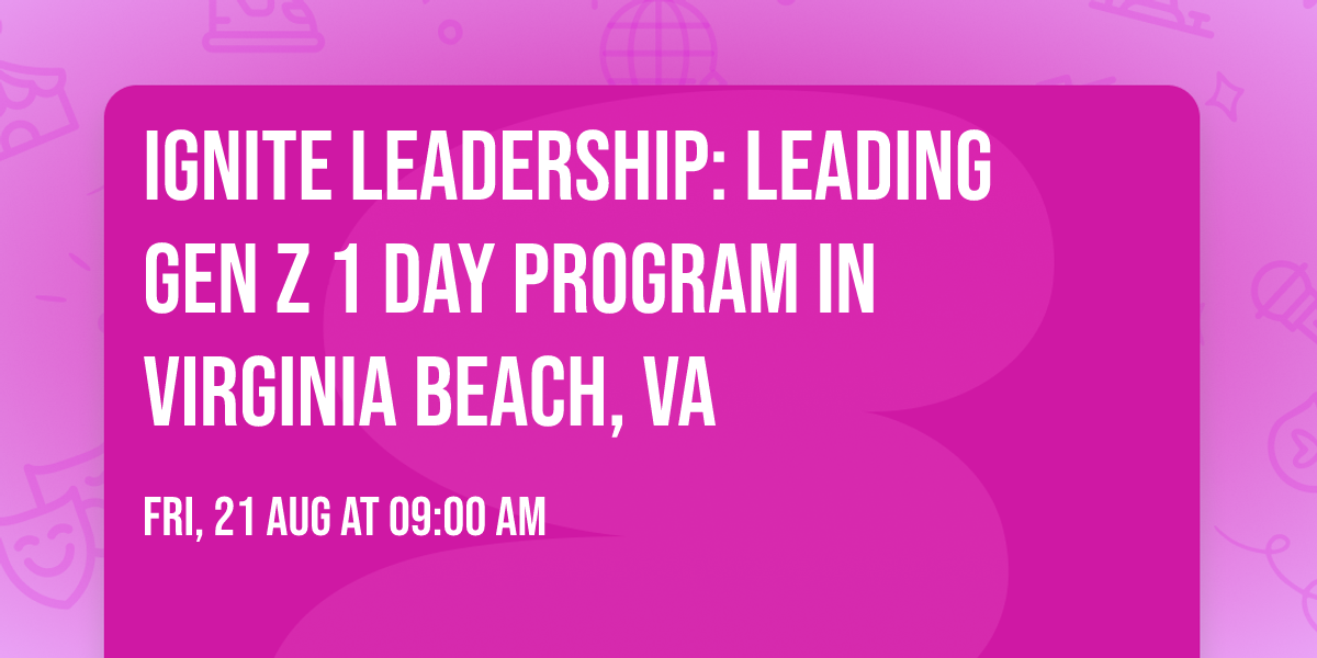 Ignite Leadership: Leading Gen Z\u00ae 1 Day Program in Virginia Beach, VA
