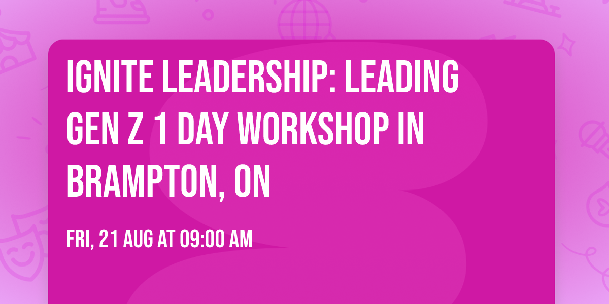 Ignite Leadership: Leading Gen Z\u00ae 1 Day Workshop in Brampton, ON