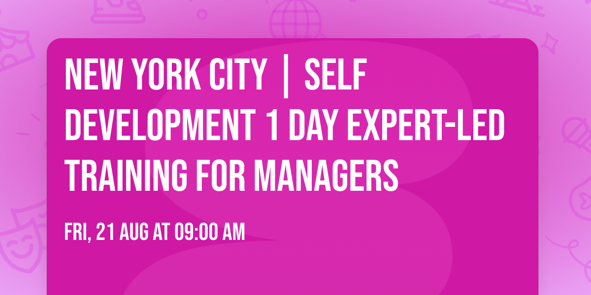 New York City | Self Development 1 Day Expert-Led Training for Managers\u00ae
