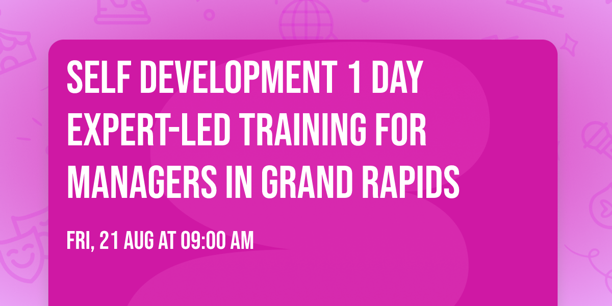 Self Development 1 Day Expert-Led Training for Managers\u00ae in Grand Rapids