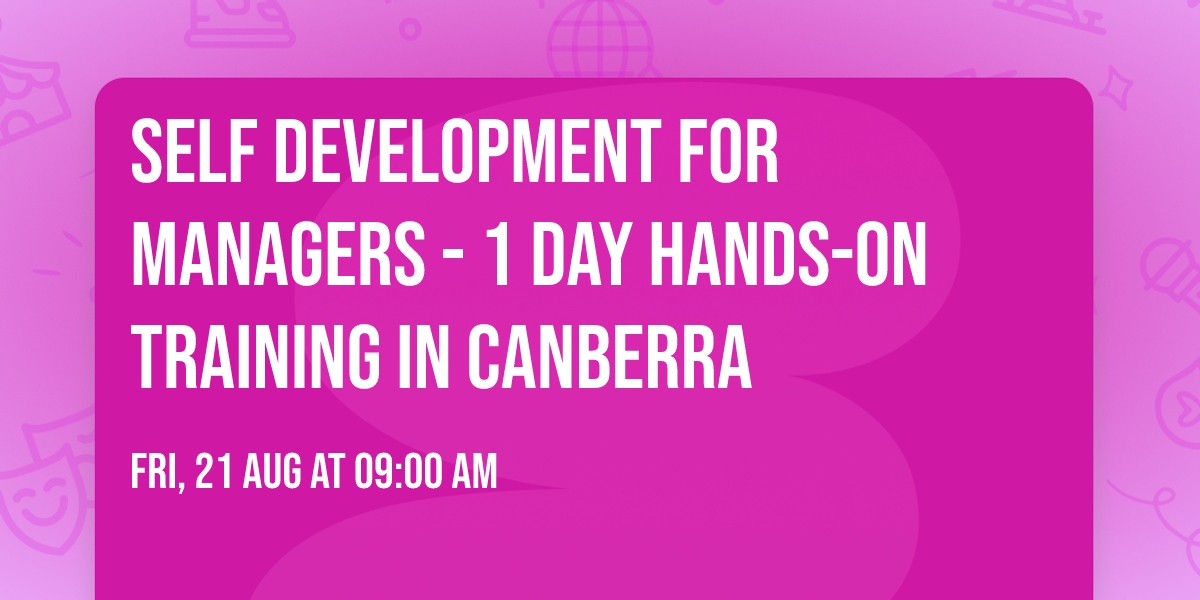 Self Development for Managers\u00ae - 1 Day Hands-on Training in Canberra