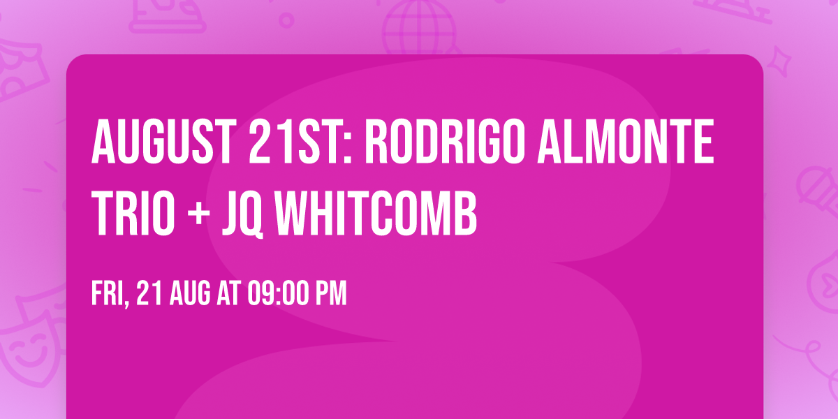 August 21st: Rodrigo Almonte Trio + JQ Whitcomb