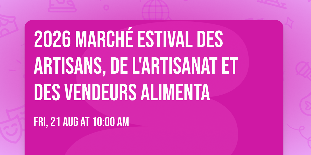 2026 March\u00e9 Estival des Artisans, de l'Artisanat et des Vendeurs Alimenta
