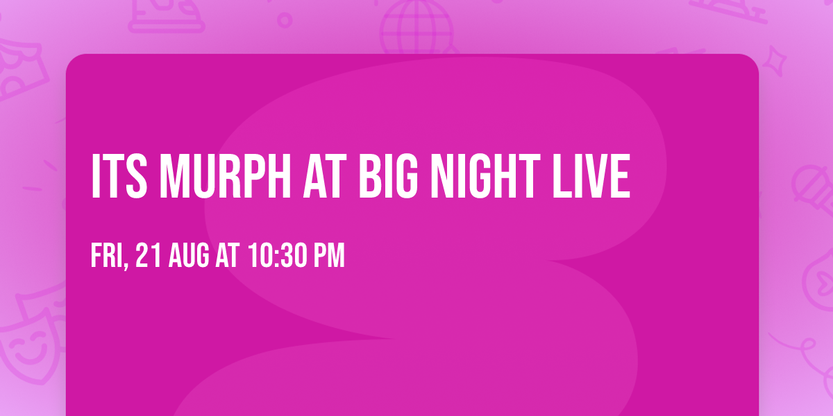 Its Murph at Big Night Live
