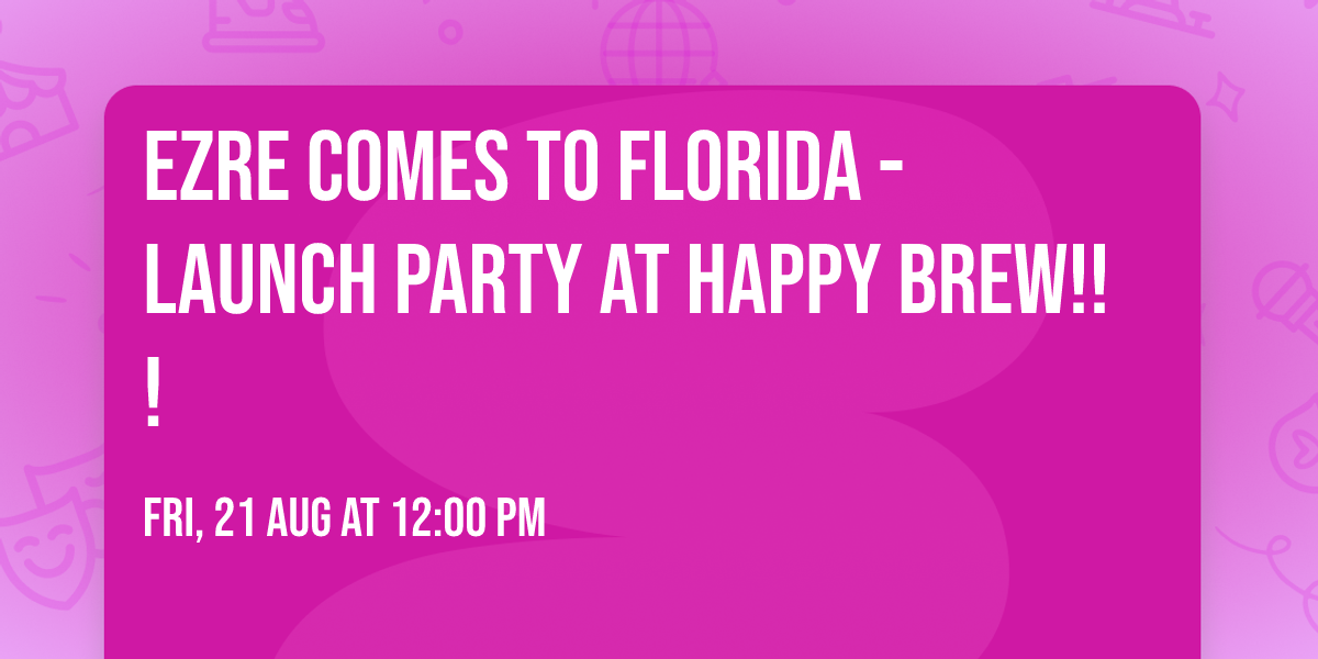 EZRE Comes to Florida - Launch Party at Happy Brew!!!