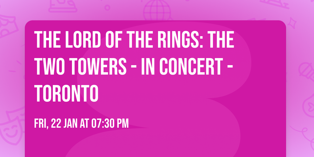 The Lord of the Rings: The Two Towers - In Concert - Toronto