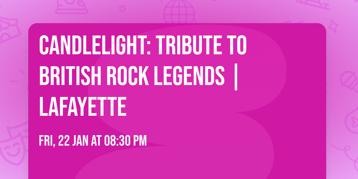 Candlelight: Tribute to British Rock Legends | Lafayette